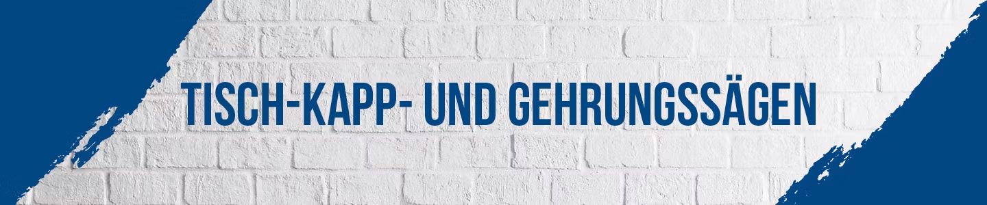 Banner mit weißer Ziegelsteinwand und blauem Streifen. Text: 'Tisch-Kapp- und Gehrungssägen'.