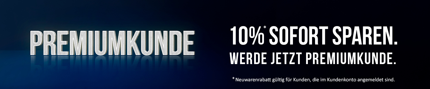 Premiumkunde Werbung mit 10% Sofortrabatt für Neuware. Gilt nur für angemeldete Kunden.
