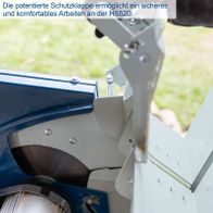 Die patentierte Schutzklappe ermöglicht ein sicheres und komfortables Arbeiten an der HS520. Sie schützt vor Verletzungen und erhöht die Präzision beim Sägen.