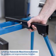 Leicht zu fixierende Maschinenaufnahme für sicheres und ergonomisches Arbeiten.