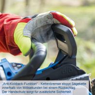 Kettenbremse mit Anti-Kickback-Funktion, die die Sägekette innerhalb Millisekunden bei Rückschlag stoppt.