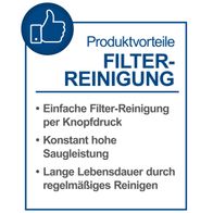 Produktvorteile der Filter-Reinigung: Einfache Filter-Reinigung per Knopfdruck, konstant hohe Saugleistung, lange Lebensdauer durch regelmäßiges Reinigen.