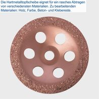 Die Hartmetalltopfscheibe eignet sich für das Bearbeiten von Holz, Farbe, Beton und Kleberesten. Sie ermöglicht ein schnelles Abtragen verschiedener Materialien.