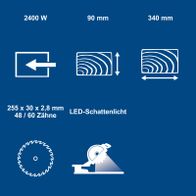 Technische Merkmale einer Kapp-, Zug- und Gehrungssäge mit LED-Schattenlicht, 2400 Watt, 90 mm Schnitthöhe und 340 mm Schnittbreite; Sägeblätter 255 x 30 x 2,8 mm mit 48/60 Zähnen