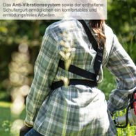 Das Anti-Vibrationssystem und der Schultergurt ermöglichen ein komfortables und ermüdungsfreies Arbeiten.