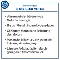 Der bürstenlose Motor bietet folgende Vorteile: Wartungsfrei, bis zu 10-mal längere Lebensdauer, geringere thermische Belastung, maximale Effizienz und längere Akkulaufzeiten durch geringeren Stromverbrauch.