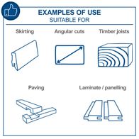Examples of typical uses: Skirting, angled cuts, timber joist cutting