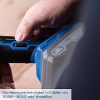 Oszillationsgeschwindigkeit zwischen 10.000 und 40.000 U/min einstellbar für präzises Arbeiten