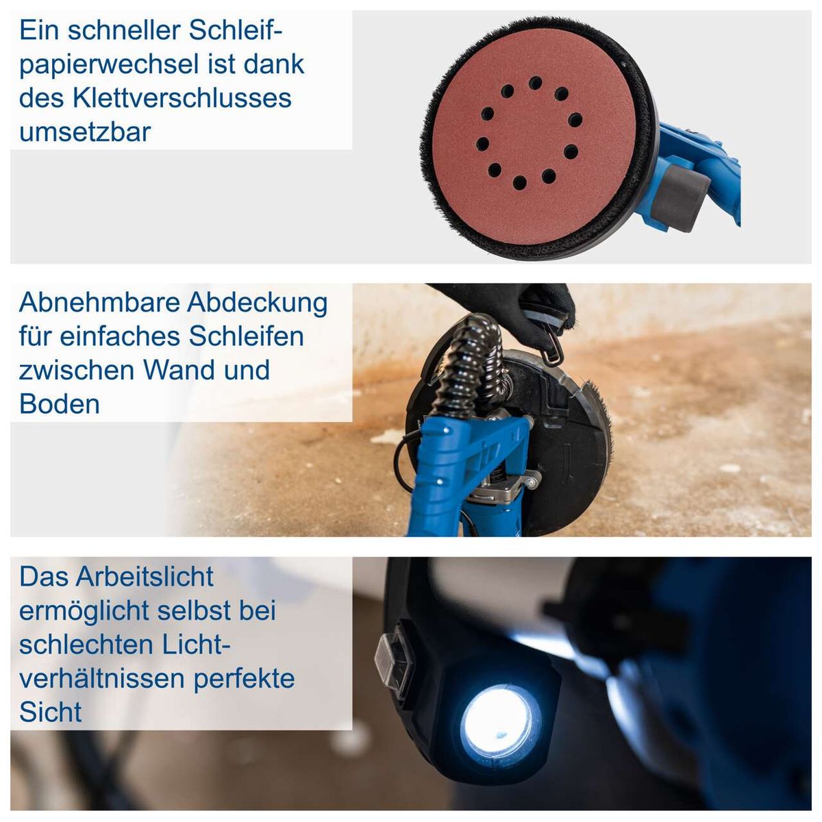 Ein schneller Schleifpapierwechsel ist dank des Klettverschlusses umsetzbar. Abnehmbare Abdeckung für einfaches Schleifen zwischen Wand und Boden. Das Arbeitslicht ermöglicht selbst bei schlechten Lichtverhältnissen perfekte Sicht.