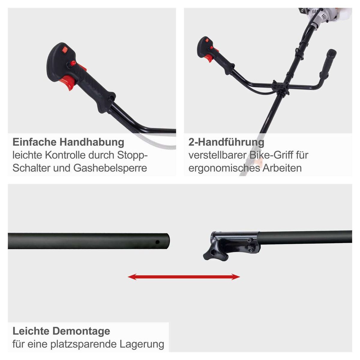 Ergonomische Handhabung mit einfacher Steuerung durch Stopp- und Gashebelsperre für leichte Kontrolle; verstellbarer Bike-Griff für ergonomisches Arbeiten; leichte Demontage für platzsparende Lagerung