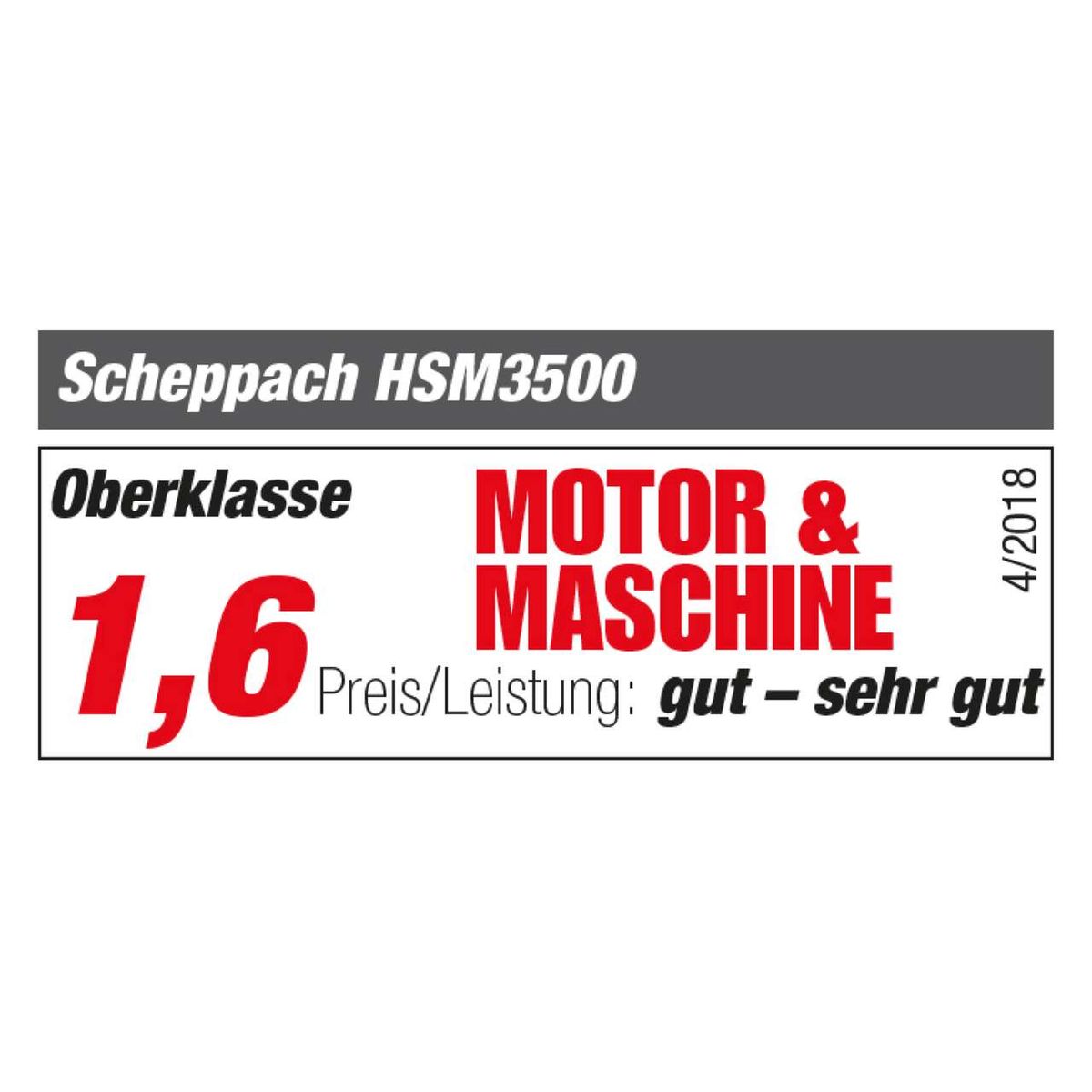 Scheppach HSM3500: Oberklasse, Preis/Leistung gut - sehr gut, bewertet mit 1,6 in MOTOR & MASCHINE 4/2018.