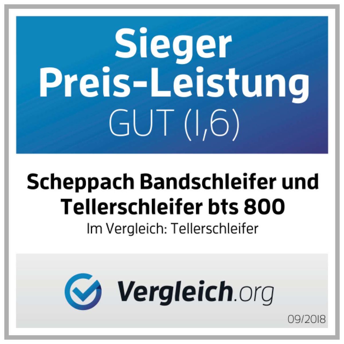 Winner of the best price-performance ratio GOOD (1,6) for Scheppach Belt & Disc Sander BTS 800. Vergleich.org 09/2018.