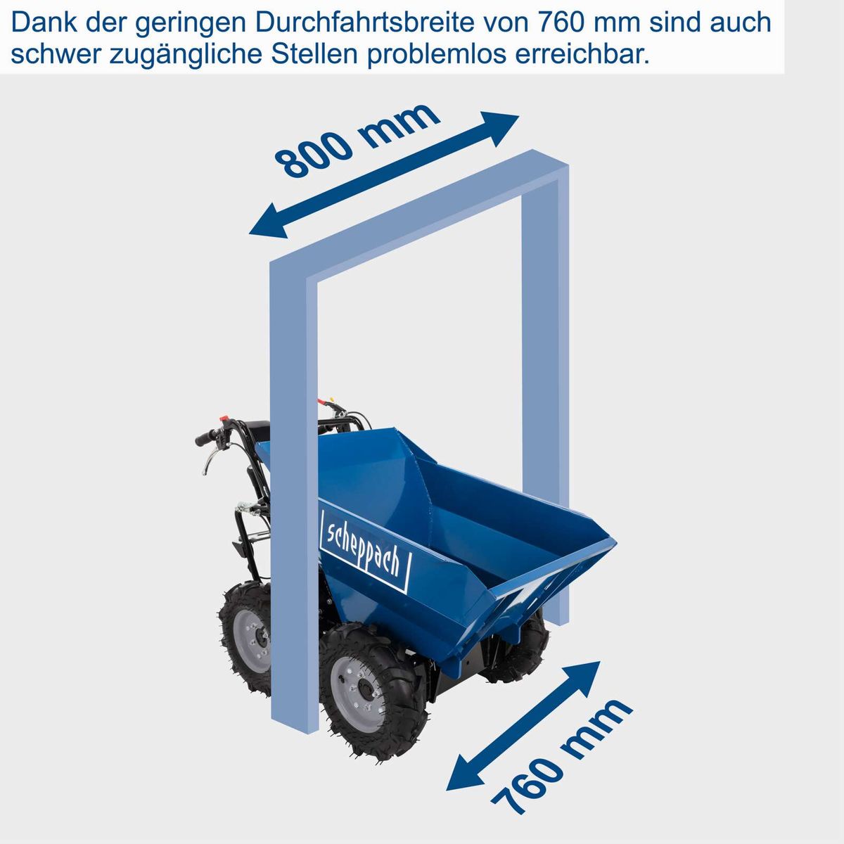 Der Dumper DP3000 von Scheppach hat eine Durchfahrtsbreite von 760 mm und eine Höhe von 800 mm, was schwer zugängliche Stellen problemlos erreichbar macht.