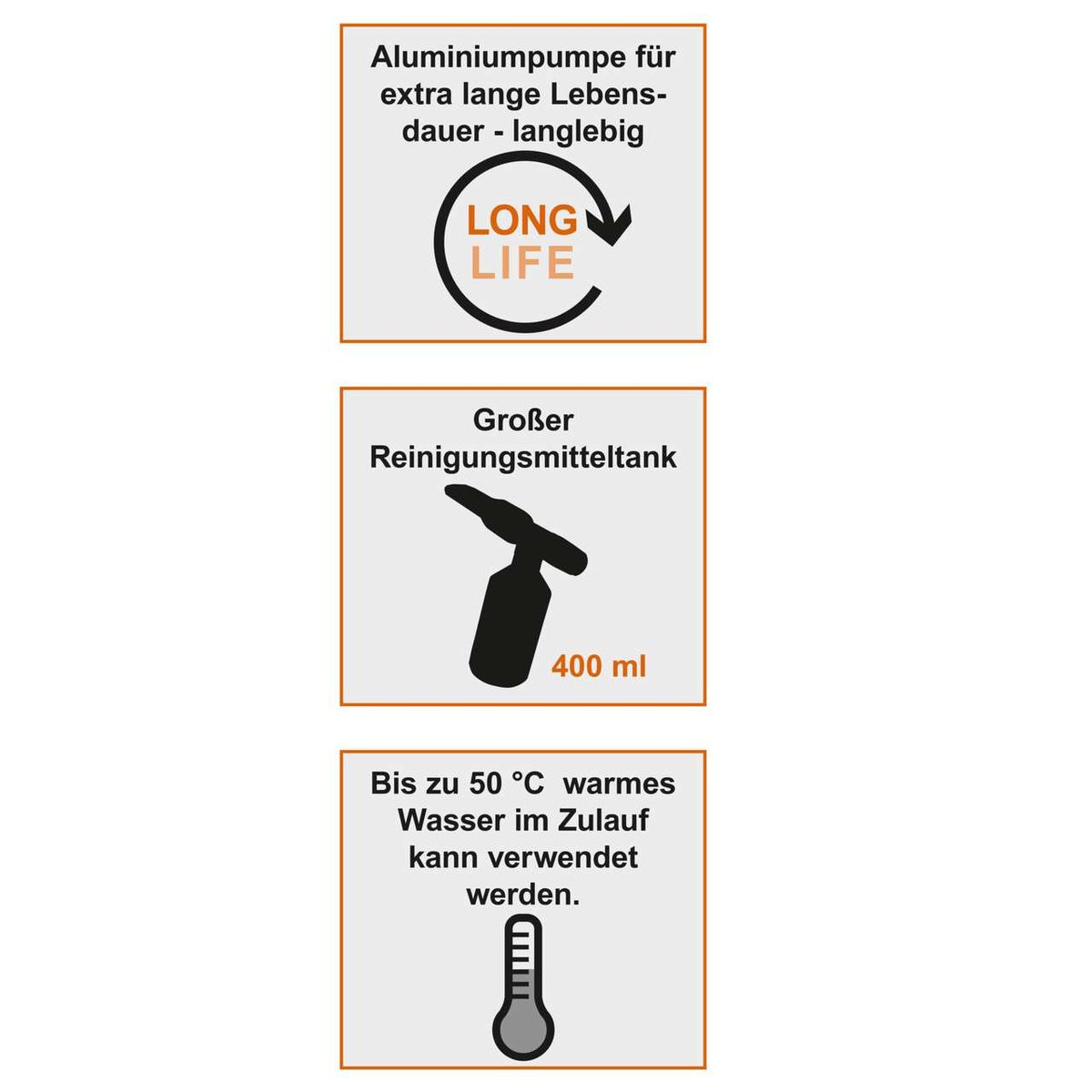 Aluminiumpumpe für extra lange Lebensdauer, langlebig. Großer Reinigungsmitteltank mit 400 ml Fassungsvermögen. Bis zu 50 °C warmes Wasser im Zulauf kann verwendet werden.