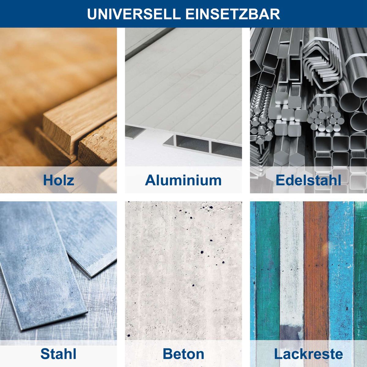 Universal einsetzbare Materialien: Holz, Aluminium, Edelstahl, Stahl, Beton, Lackreste