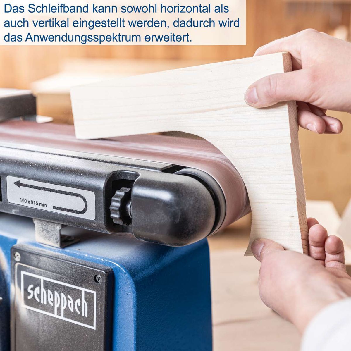 Das Schleifband kann sowohl horizontal als auch vertikal eingestellt werden, wodurch das Anwendungsspektrum erweitert wird.