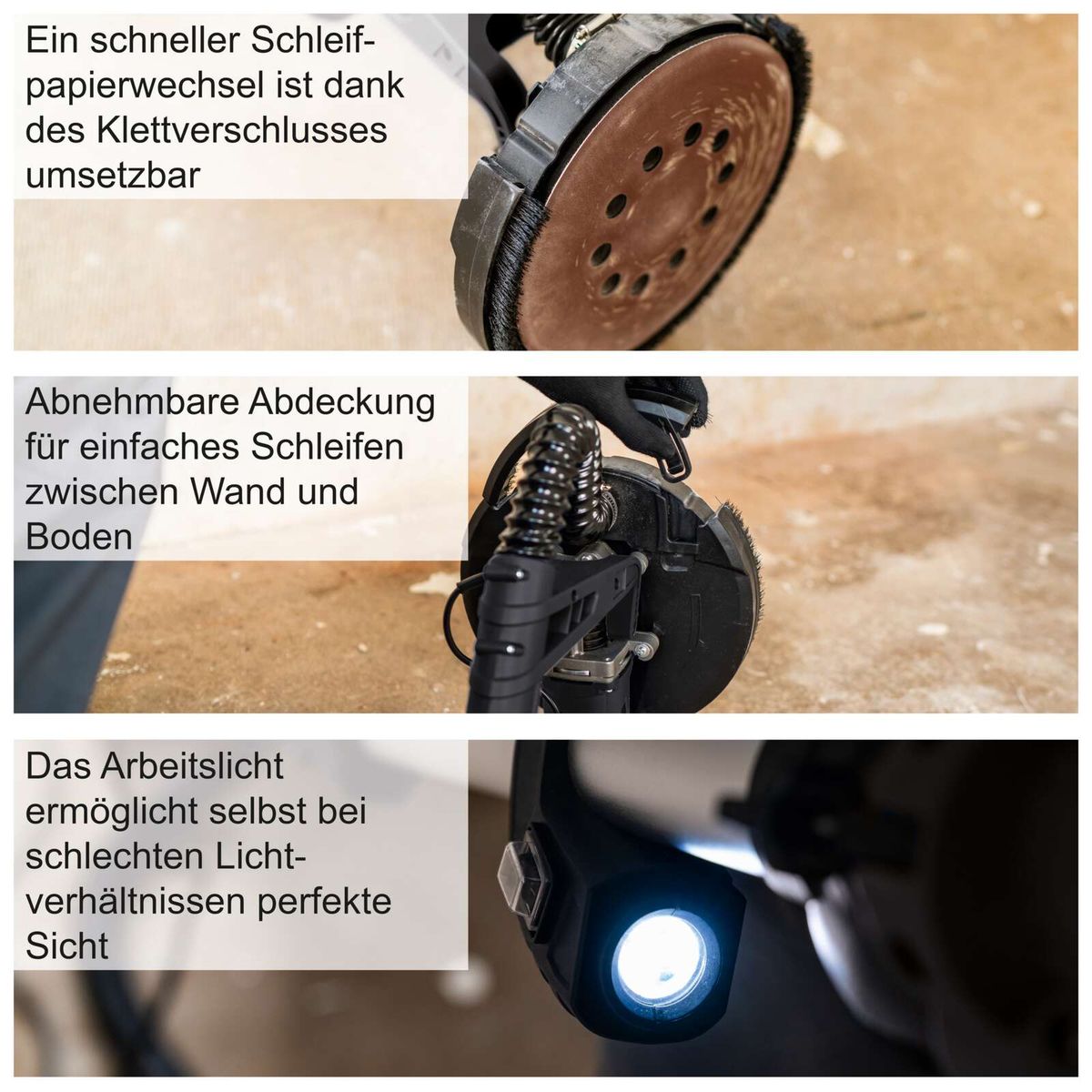 Der Schleifpapierwechsel ist dank des Klettverschlusses schnell und einfach. Die abnehmbare Abdeckung ermöglicht einfaches Schleifen zwischen Wand und Boden. Die Arbeitslicht sorgt für perfekte Sicht auch bei schlechten Lichtverhältnissen.