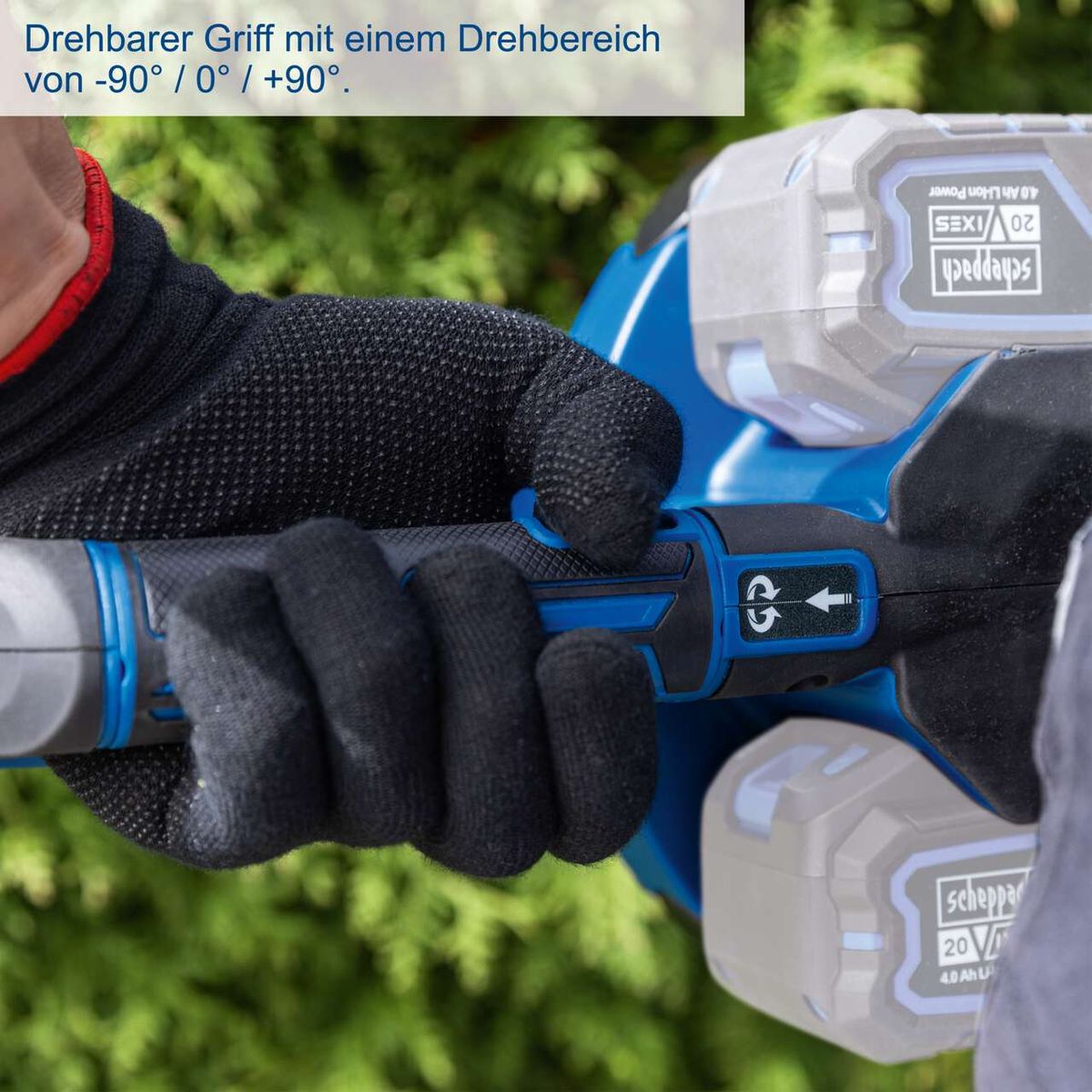 Die Akku Heckenschere BC-HT720-X von Scheppach verfügt über einen drehbaren Griff mit einem Drehbereich von -90° / 0° / +90° für flexible Arbeitswinkel.