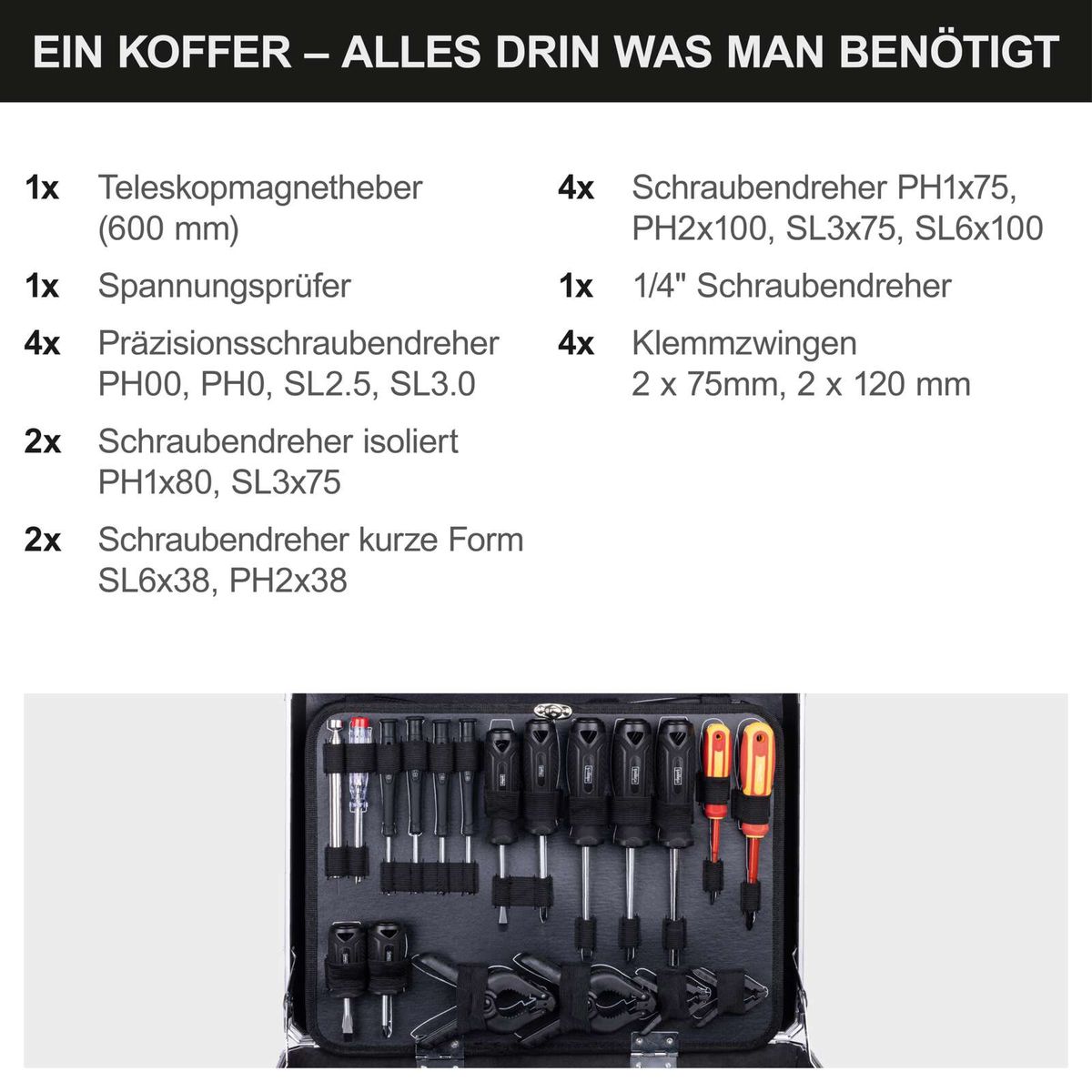 Der Werkzeugkoffer WZB200-BE von Scheppach enthält: 1 Teleskopmagnetheber (600 mm), 1 Spannungsprüfer, 4 Präzisionsschraubendreher, 1 1/4 Zoll Schraubenschlüssel, 4 Schraubendreher, 2 kurze Schraubendreher, 4 Klemmzangen (2x 70 mm, 2x 100 mm).